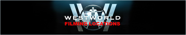Westworld Filming Locations Westworld Filming Locations