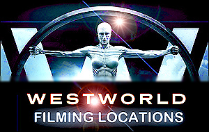 Westworld - filming locations
